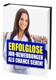 ERFOLGLOSE Job-Bewerbungen als Chance sehen!